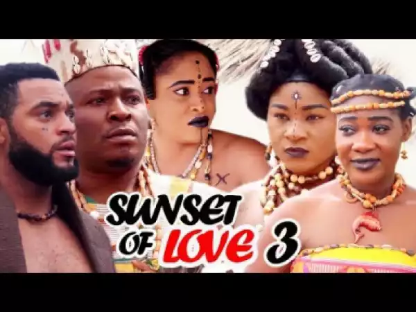 SUNSET OF LOVE SEASON 3 - 2019 Latest Full Movie
